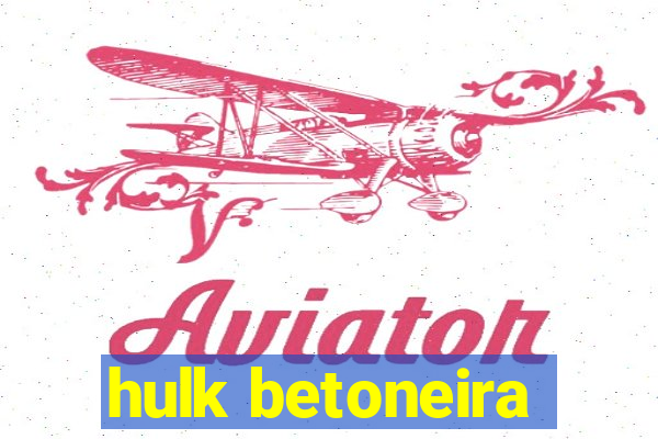 hulk betoneira